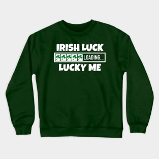 Irish Luck Loading, Lucky Me - Good Fortune Blessings Crewneck Sweatshirt